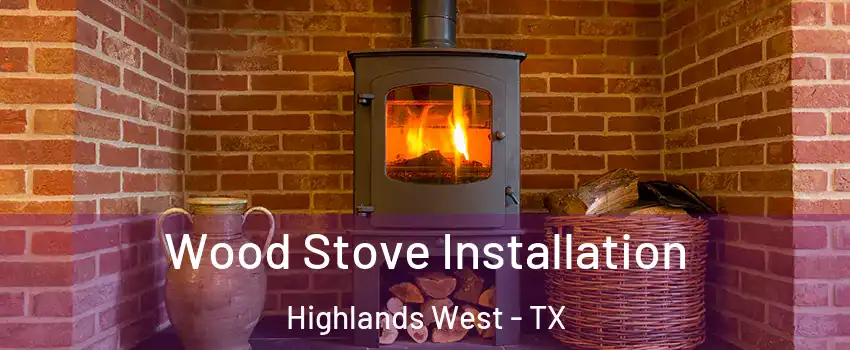 Wood Stove Installation Highlands West - TX