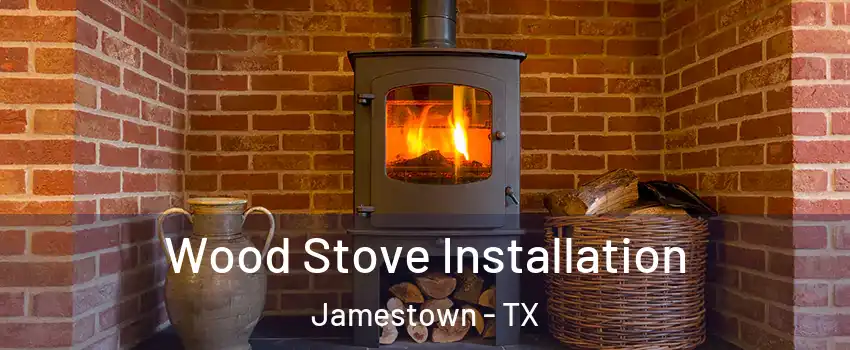 Wood Stove Installation Jamestown - TX