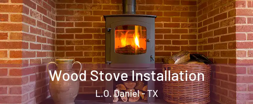 Wood Stove Installation L.O. Daniel - TX