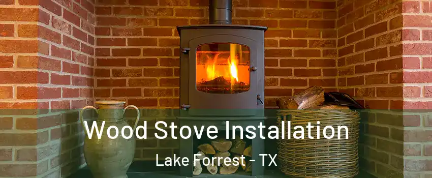 Wood Stove Installation Lake Forrest - TX