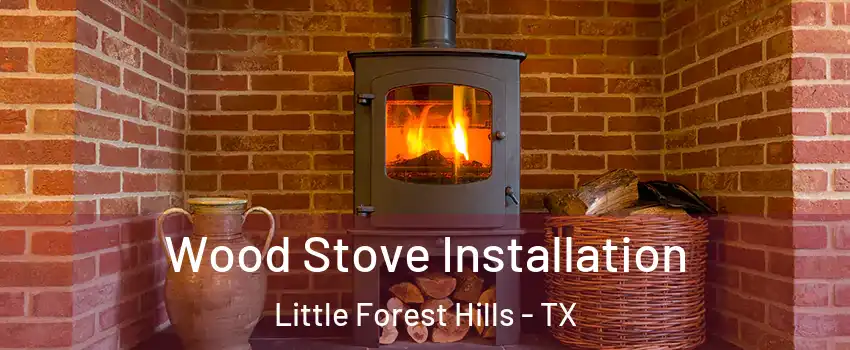 Wood Stove Installation Little Forest Hills - TX