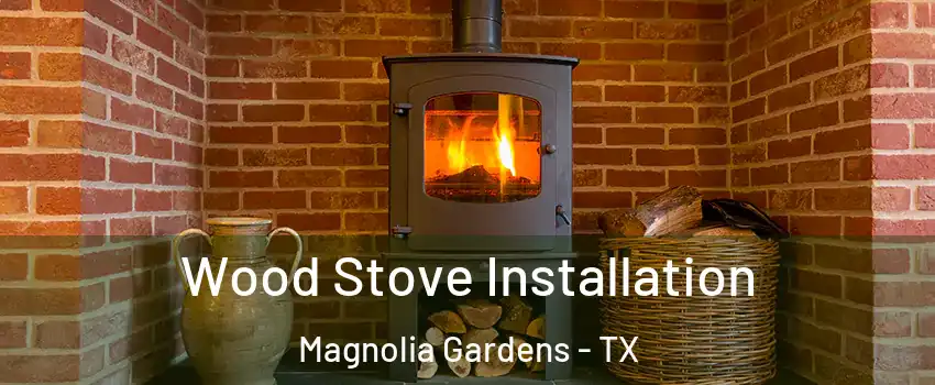 Wood Stove Installation Magnolia Gardens - TX