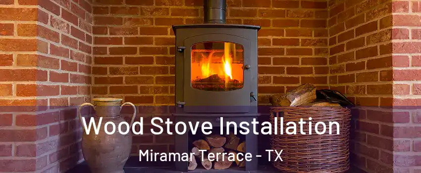 Wood Stove Installation Miramar Terrace - TX