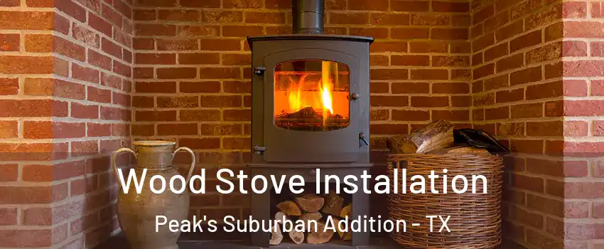 Wood Stove Installation Peak's Suburban Addition - TX
