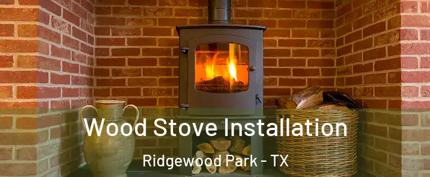 Wood Stove Installation Ridgewood Park - TX