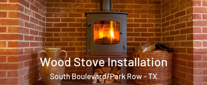 Wood Stove Installation South Boulevard/Park Row - TX