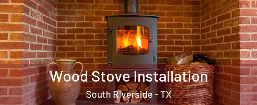 Wood Stove Installation South Riverside - TX
