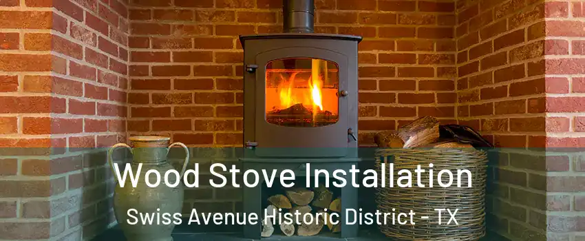 Wood Stove Installation Swiss Avenue Historic District - TX