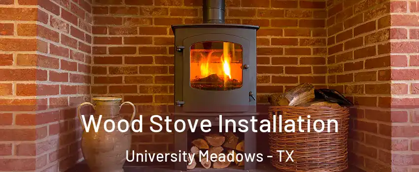 Wood Stove Installation University Meadows - TX