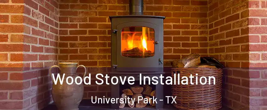 Wood Stove Installation University Park - TX