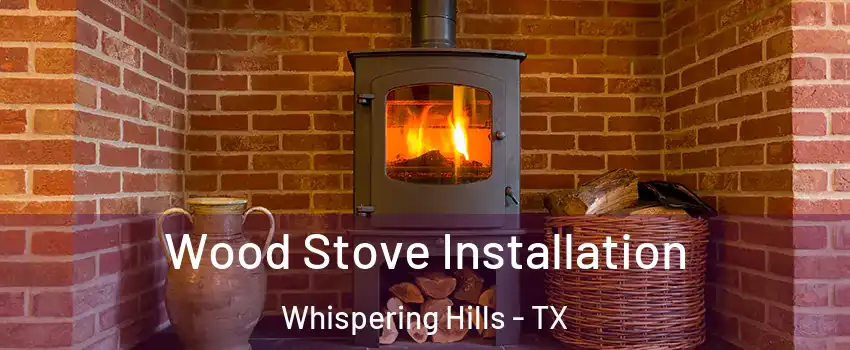 Wood Stove Installation Whispering Hills - TX