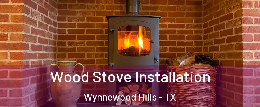Wood Stove Installation Wynnewood Hills - TX