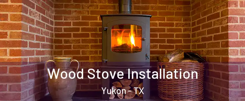 Wood Stove Installation Yukon - TX