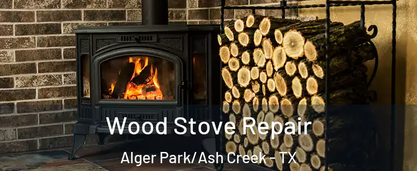 Wood Stove Repair Alger Park/Ash Creek - TX