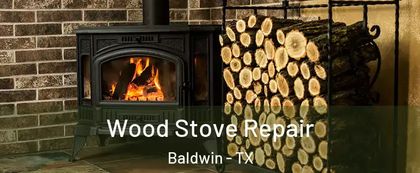 Wood Stove Repair Baldwin - TX