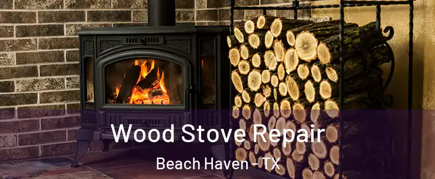 Wood Stove Repair Beach Haven - TX