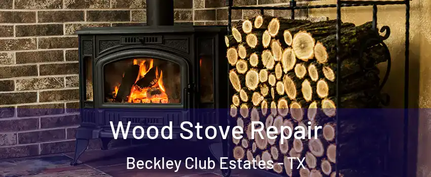 Wood Stove Repair Beckley Club Estates - TX