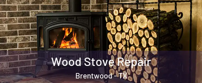 Wood Stove Repair Brentwood - TX