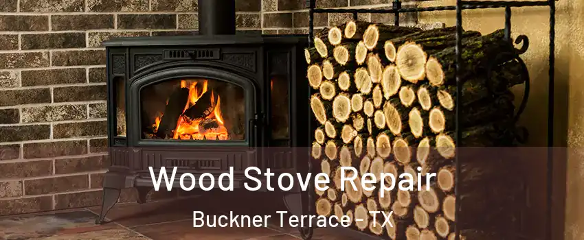 Wood Stove Repair Buckner Terrace - TX