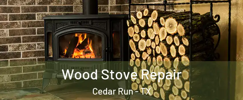 Wood Stove Repair Cedar Run - TX