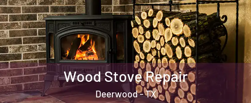 Wood Stove Repair Deerwood - TX