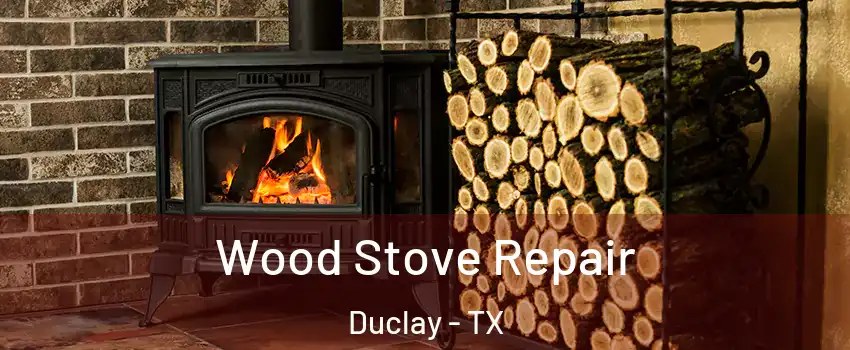 Wood Stove Repair Duclay - TX