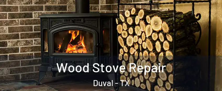 Wood Stove Repair Duval - TX