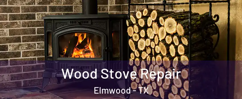 Wood Stove Repair Elmwood - TX