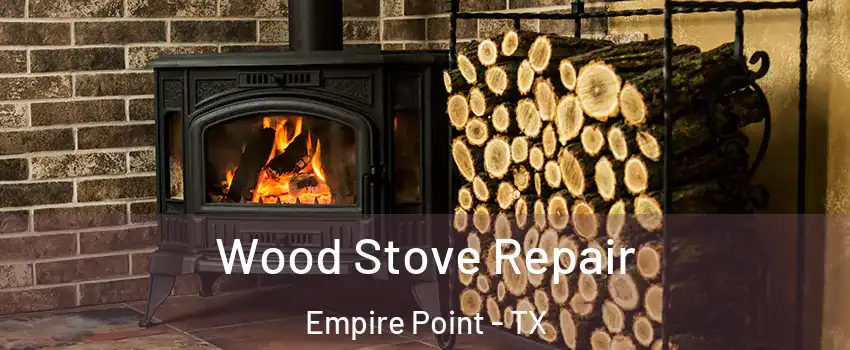 Wood Stove Repair Empire Point - TX