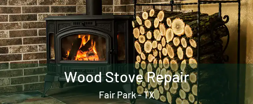 Wood Stove Repair Fair Park - TX