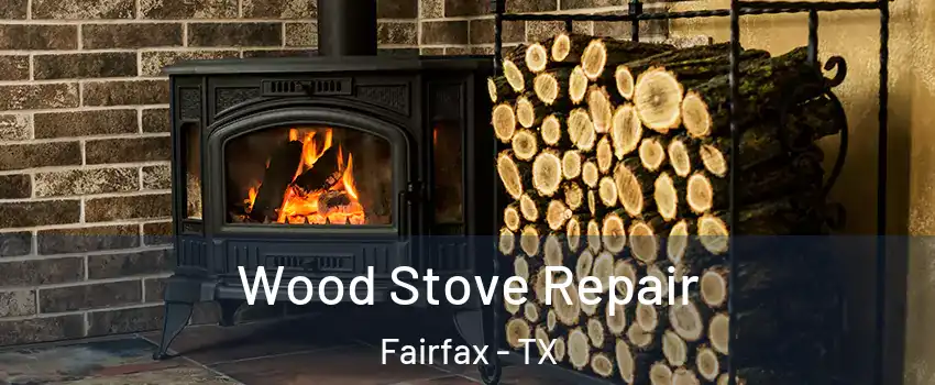 Wood Stove Repair Fairfax - TX