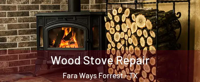 Wood Stove Repair Fara Ways Forrest - TX