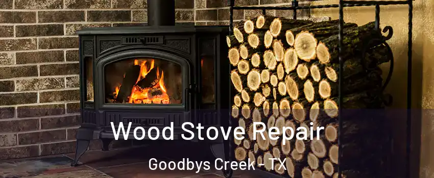 Wood Stove Repair Goodbys Creek - TX