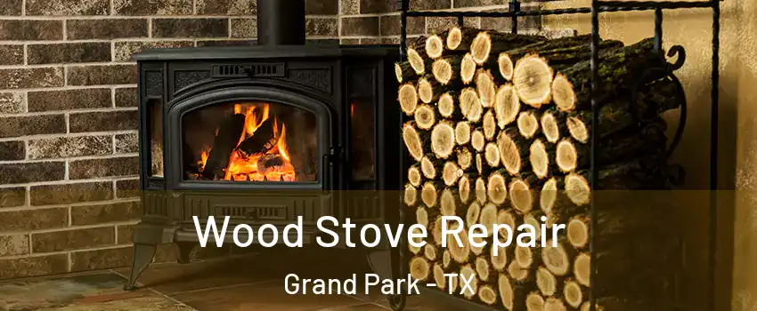 Wood Stove Repair Grand Park - TX