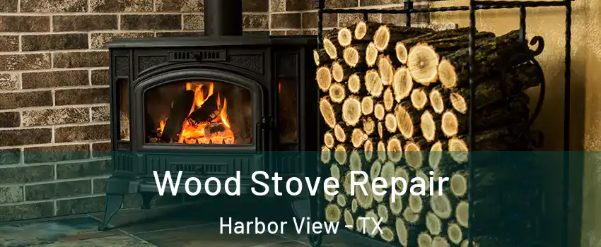 Wood Stove Repair Harbor View - TX