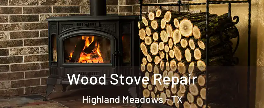 Wood Stove Repair Highland Meadows - TX