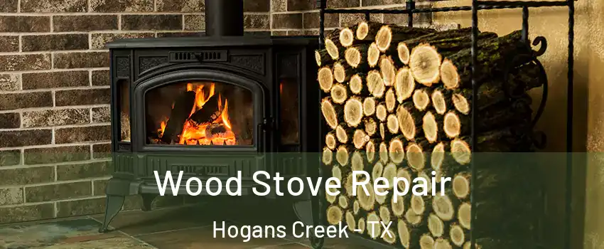 Wood Stove Repair Hogans Creek - TX
