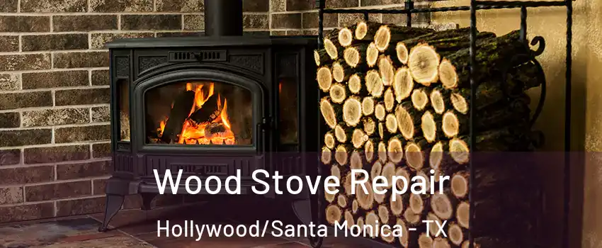 Wood Stove Repair Hollywood/Santa Monica - TX