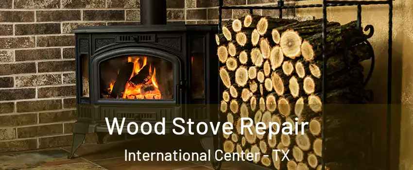 Wood Stove Repair International Center - TX