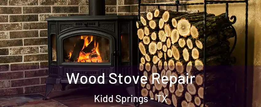 Wood Stove Repair Kidd Springs - TX
