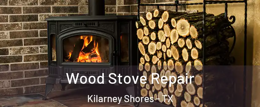 Wood Stove Repair Kilarney Shores - TX
