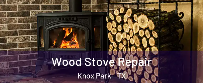 Wood Stove Repair Knox Park - TX