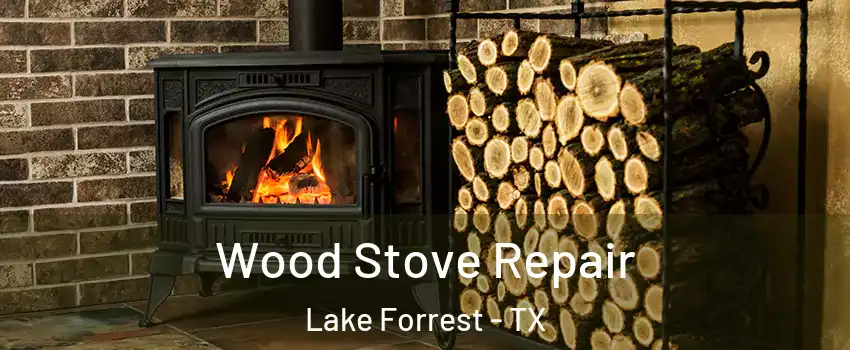 Wood Stove Repair Lake Forrest - TX