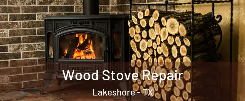 Wood Stove Repair Lakeshore - TX