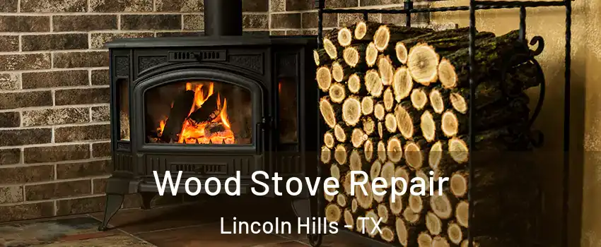 Wood Stove Repair Lincoln Hills - TX