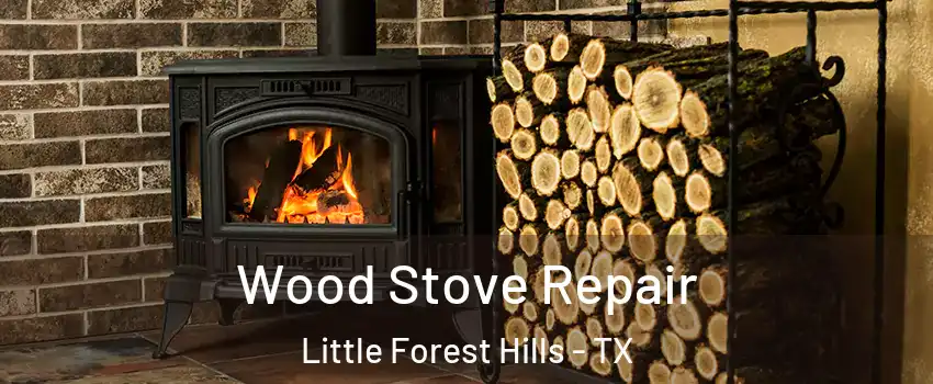 Wood Stove Repair Little Forest Hills - TX