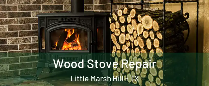 Wood Stove Repair Little Marsh Hill - TX