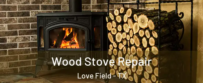 Wood Stove Repair Love Field - TX