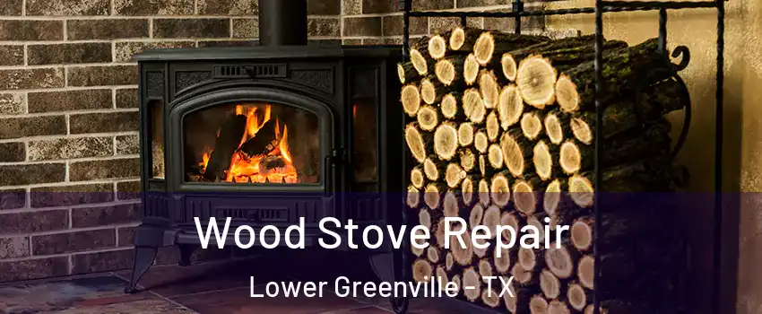 Wood Stove Repair Lower Greenville - TX