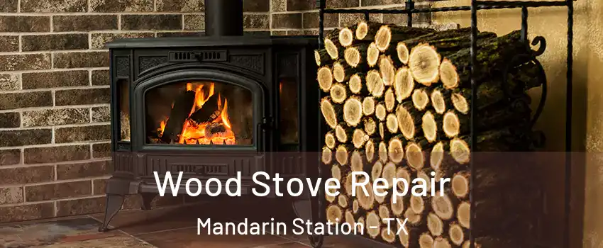Wood Stove Repair Mandarin Station - TX